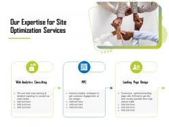 Our expertise for site optimization services ppt layouts