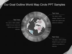 Our goal outline world map circle ppt samples