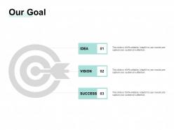 Our goal strategy success ppt powerpoint presentation ideas topics