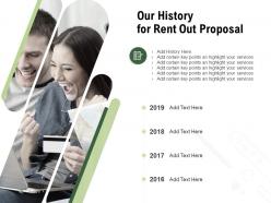 Our History For Rent Out Proposal Ppt Powerpoint Presentation Outline Objects