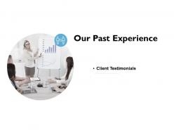 Our past experience testimonials ppt powerpoint presentation tips