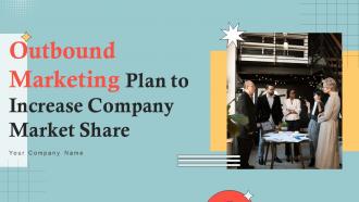 Outbound Marketing Plan To Increase Company Market Share MKT CD V