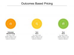 Outcomes based pricing ppt powerpoint presentation ideas layout ideas cpb