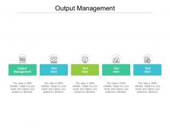 Output management ppt powerpoint presentation portfolio graphics tutorials cpb