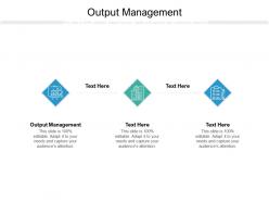 Output management ppt powerpoint presentation summary portfolio cpb