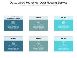 Outsourced protected data hosting service ppt powerpoint presentation model infographics cpb