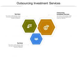 Outsourcing investment services ppt powerpoint presentation infographic template graphic tips cpb