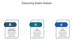 Outsourcing system analysis ppt powerpoint presentation infographics example file cpb