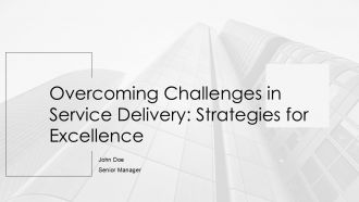 Overcoming Challenges In Service Delivery Strategies For Excellence PPT Template AT