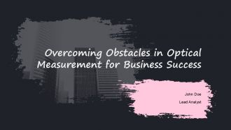 Overcoming Obstacles In Optical Measurement For Business Success PPT Information ACP