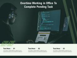 Overtime working in office to complete pending task