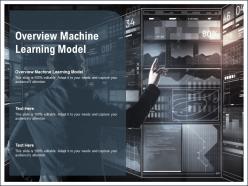 Overview machine learning model ppt powerpoint presentation infographic template deck cpb