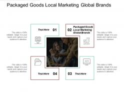 Packaged goods local marketing global brands ppt powerpoint presentation gallery templates cpb