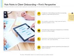Pain points in client onboarding firms perspective strict laws ppt icons