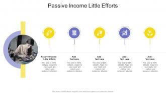 Passive Income Little Efforts In Powerpoint And Google Slides Cpb
