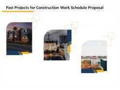 Past projects for construction work schedule proposal ppt infographic template pictures