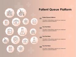 Patient queue platform ppt powerpoint presentation infographics slideshow