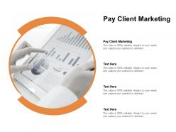 Pay client marketing ppt powerpoint presentation inspiration cpb