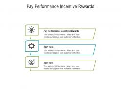 Pay performance incentive rewards ppt powerpoint presentation outline influencers cpb