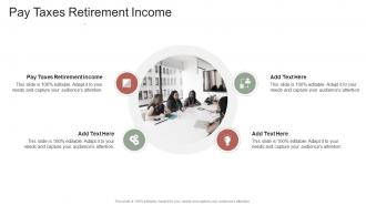 Pay Taxes Retirement Income In Powerpoint And Google Slides Cpb