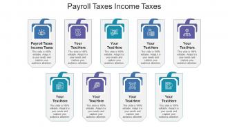Payroll taxes income taxes ppt powerpoint presentation show information cpb