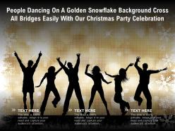 People dancing on a golden snowflake cross all bridges easily with our christmas party celebration