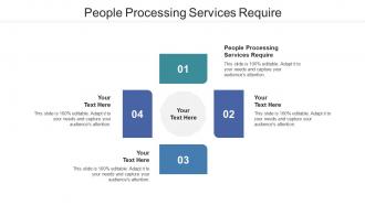 People Processing Services Require Ppt Powerpoint Presentation Show Layouts Cpb
