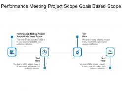 Performance meeting project scope goals based scope ppt powerpoint presentation pictures graphics cpb