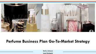 Perfume Business Plan Go To Market Strategy PPT Presentation ST AI