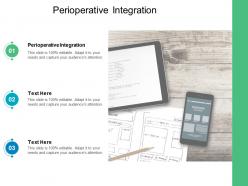 Perioperative integration ppt powerpoint presentation layouts layouts cpb