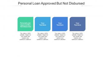 Personal loan approved but not disbursed ppt powerpoint presentation pictures grid cpb