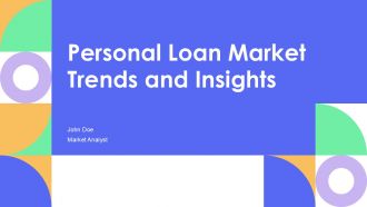 Personal Loan Market Trends And Insights PPT Guidelines AT