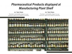 Pharmaceutical products displayed at manufacturing plant shelf