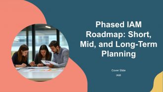 Phased IAM Roadmap Short Mid And Long Term Planning PPT Outline AT Phased IAM Roadmap Short Mid And Long Term Planning PPT Outline AT