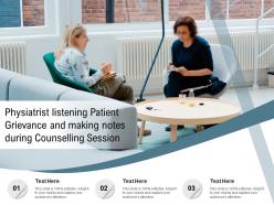 Physiatrist listening patient grievance and making notes during counselling session