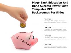 Piggy bank education and hand success powerpoint templates ppt backgrounds for slides