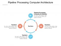 Pipeline processing computer architecture ppt powerpoint presentation layouts show cpb
