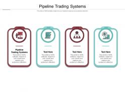 Pipeline trading systems ppt powerpoint presentation infographics designs cpb