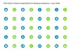 Pitch Deck To Raise Funded Debt From Banking Institutions Icons Slide Ppt Topics