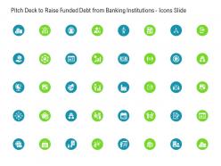 Pitch deck to raise funded debt from banking institutions icons slide ppt topics