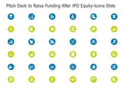 Pitch deck to raise funding after ipo equity icons slide ppt model graphics tutorials
