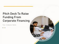 Pitch deck to raise funding from corporate financing ppt template