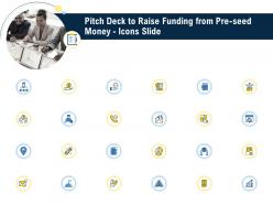 Pitch deck to raise funding from pre seed money icons slide ppt slides