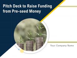 Pitch Deck To Raise Funding From Pre Seed Money Powerpoint Presentation Slides