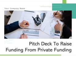 Pitch deck to raise funding from private funding powerpoint presentation slides