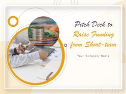 Pitch deck to raise funding from short term powerpoint presentation slides