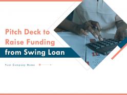 Pitch deck to raise funding from swing loan powerpoint presentation slides