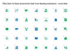 Pitch deck to raise government debt from banking institutions icons slide ppt tips