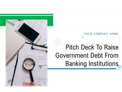 Pitch deck to raise government debt from banking institutions powerpoint presentation slides