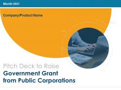 Pitch Deck To Raise Government Grant From Public Corporations Complete Deck